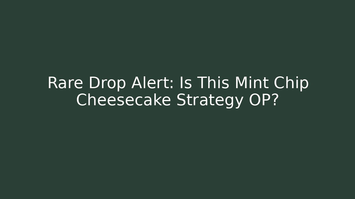 Rare Drop Alert: Is This Mint Chip Cheesecake Strategy OP? - Create More Assets