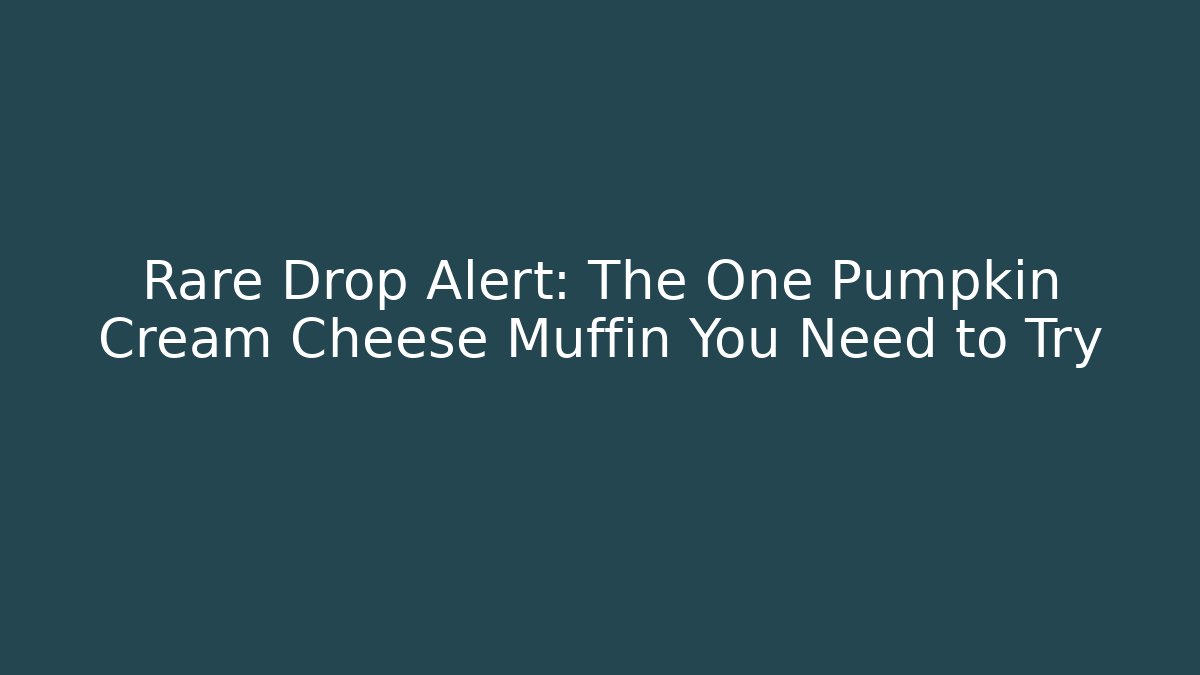 Rare Drop Alert: The One Pumpkin Cream Cheese Muffin You Need to Try