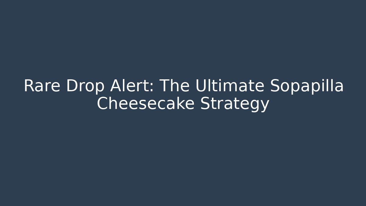 Rare Drop Alert: The Ultimate Sopapilla Cheesecake Strategy