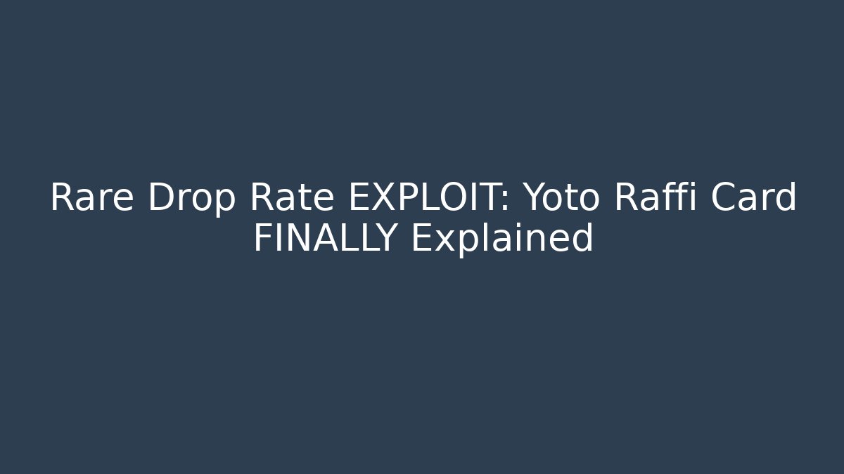 Rare Drop Rate EXPLOIT: Yoto Raffi Card FINALLY Explained