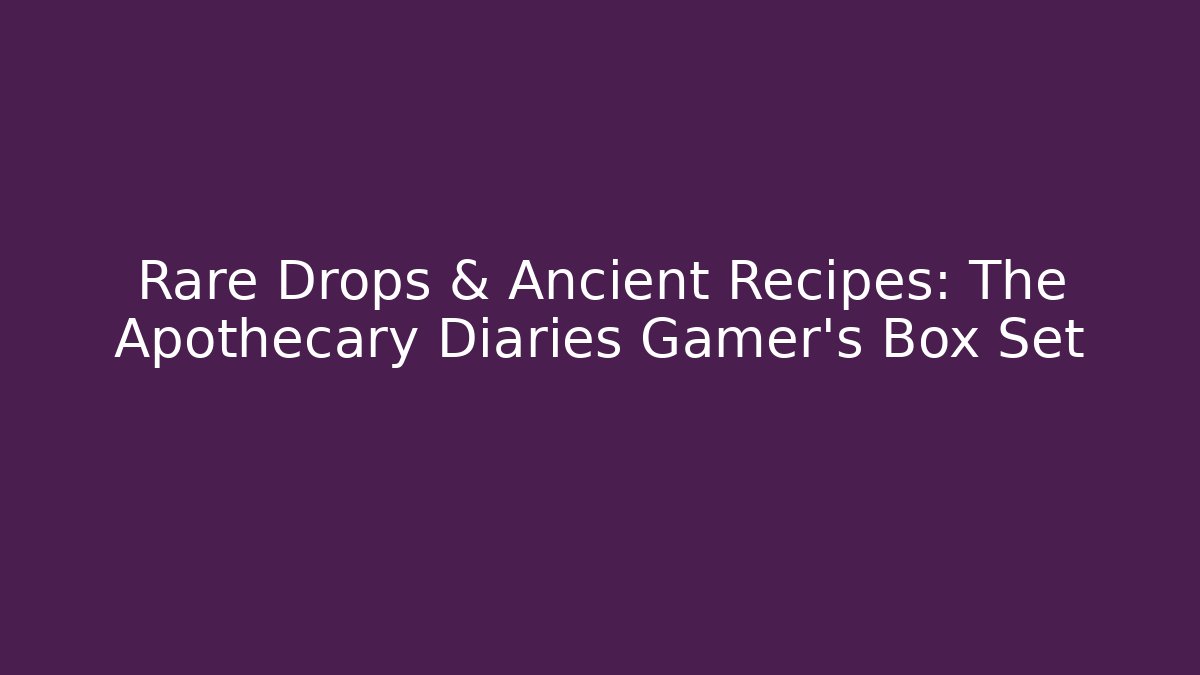 Rare Drops & Ancient Recipes: The Apothecary Diaries Gamer's Box Set