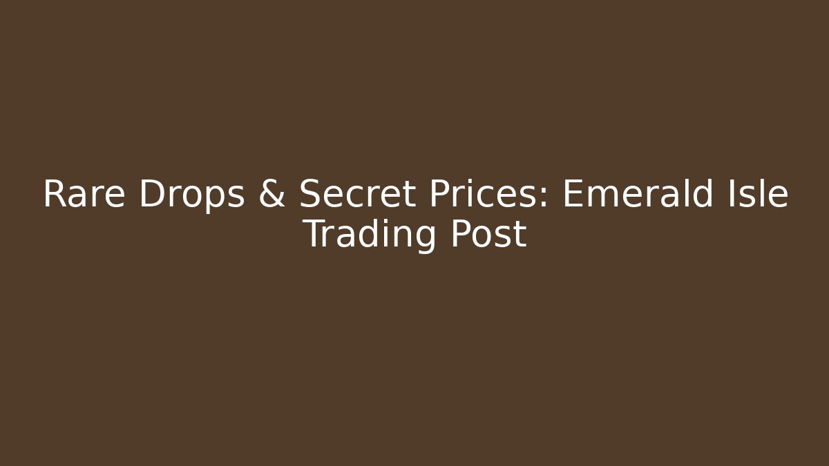 Rare Drops & Secret Prices: Emerald Isle Trading Post