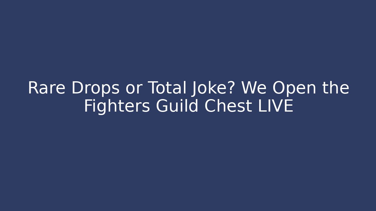 Rare Drops or Total Joke? We Open the Fighters Guild Chest LIVE