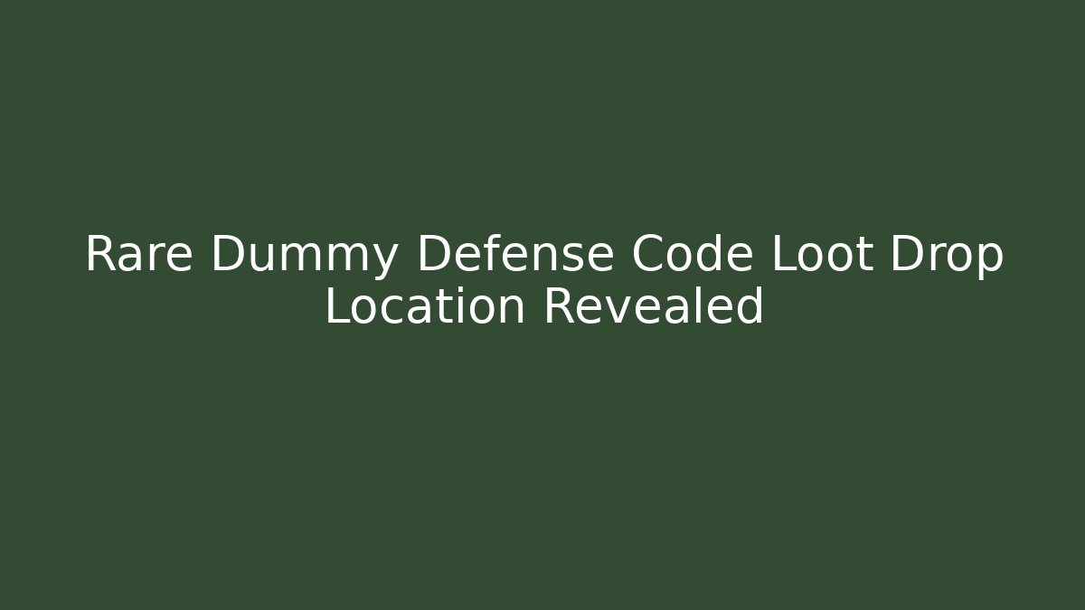 Rare Dummy Defense Code Loot Drop Location Revealed - Create More Assets