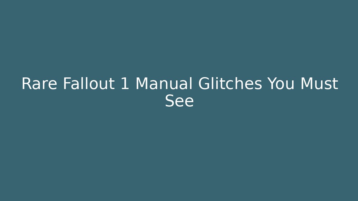 Rare Fallout 1 Manual Glitches You Must See - Create More Assets