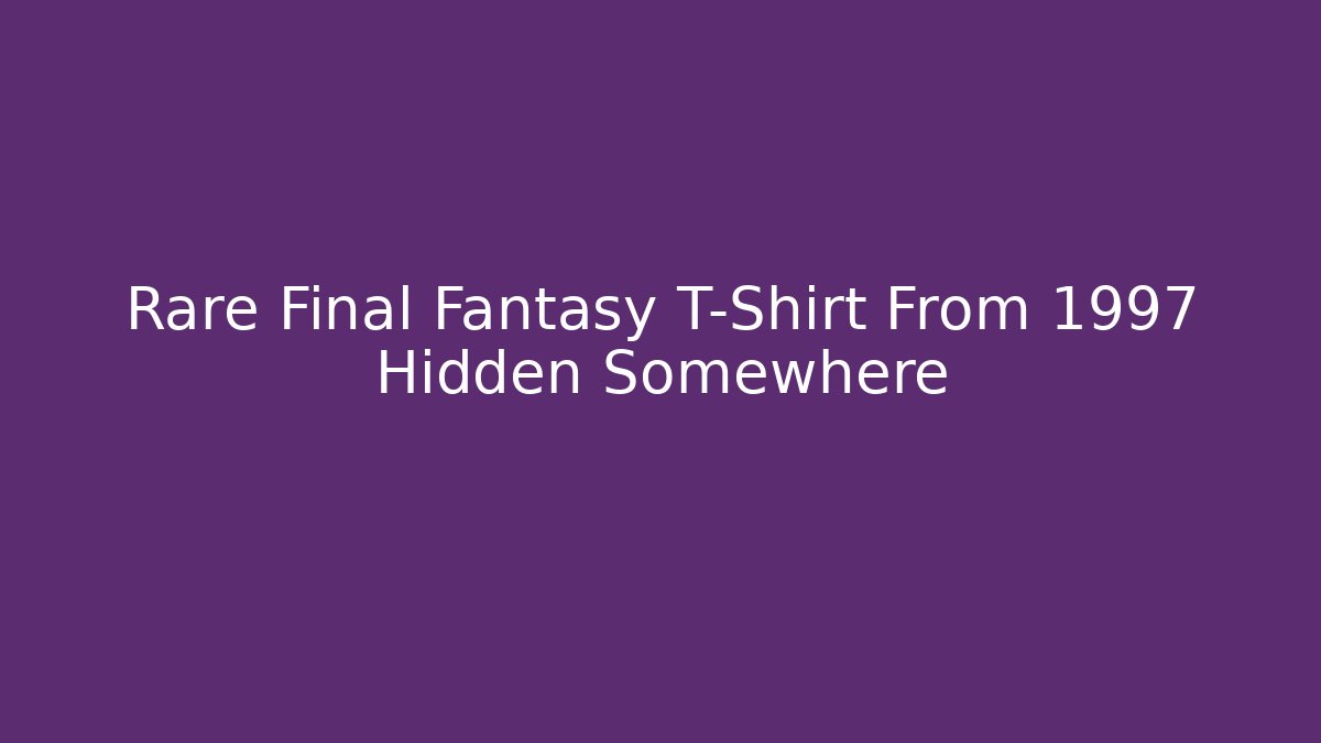 Rare Final Fantasy T-Shirt From 1997 Hidden Somewhere