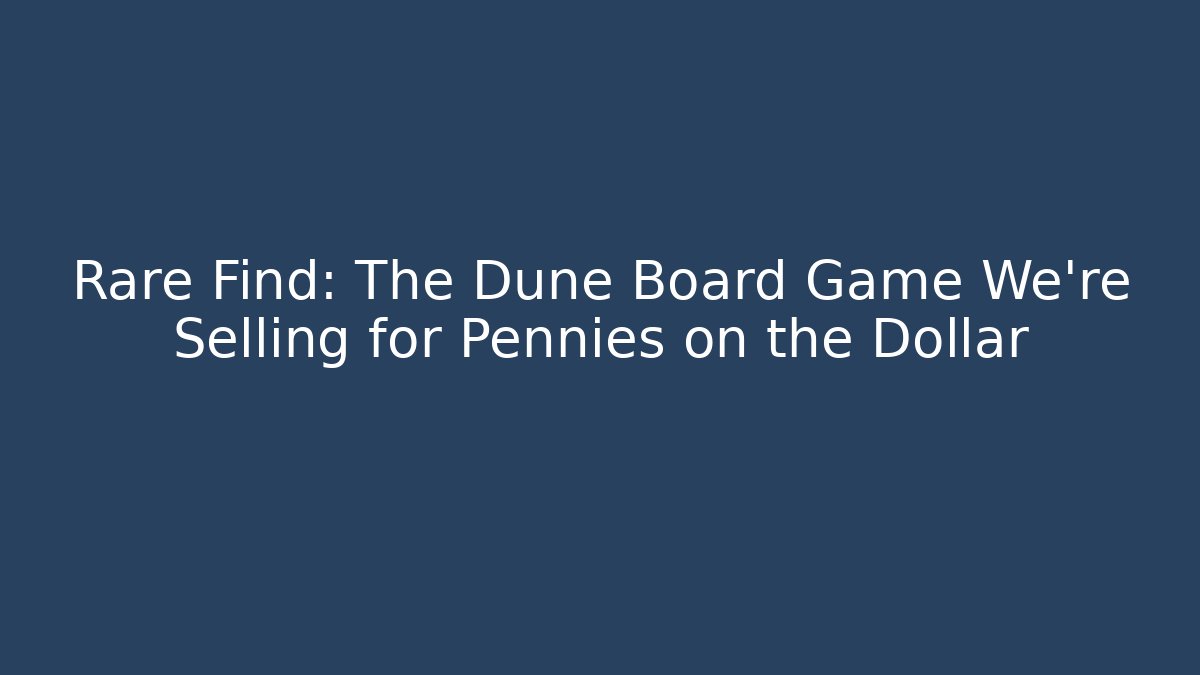 Rare Find: The Dune Board Game We're Selling for Pennies on the Dollar