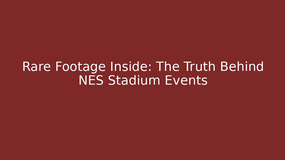 Rare Footage Inside: The Truth Behind NES Stadium Events - Create More Assets