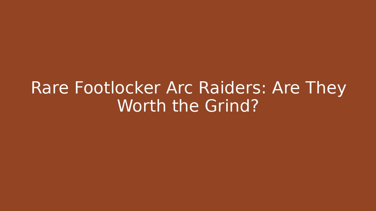Rare Footlocker Arc Raiders: Are They Worth the Grind?