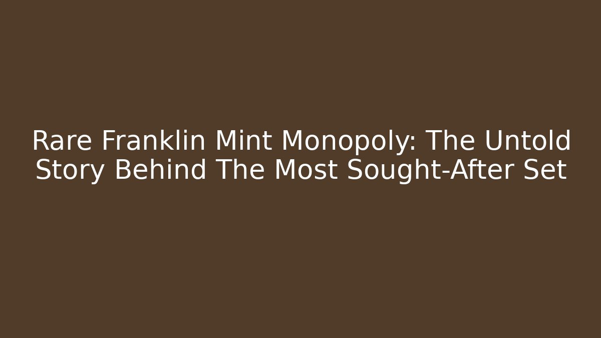 Rare Franklin Mint Monopoly: The Untold Story Behind The Most Sought-After Set