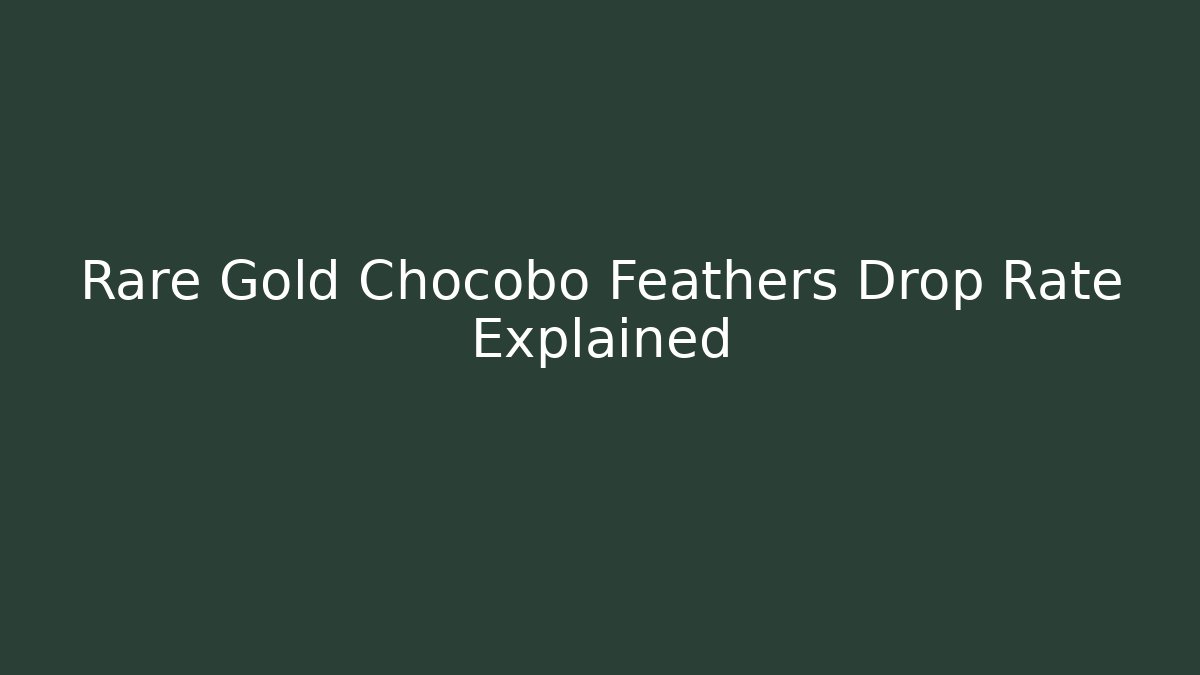 Rare Gold Chocobo Feathers Drop Rate Explained