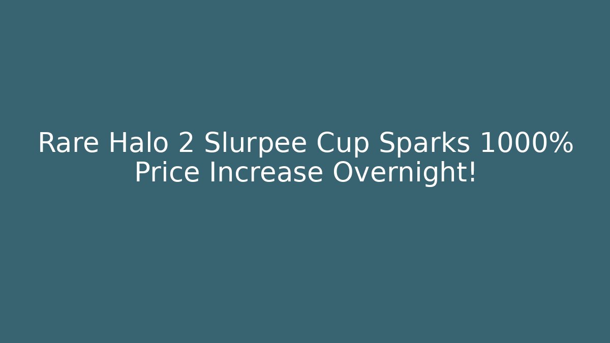 Rare Halo 2 Slurpee Cup Sparks 1000% Price Increase Overnight!