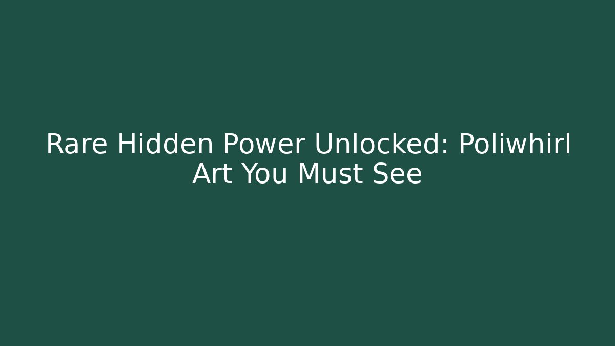Rare Hidden Power Unlocked: Poliwhirl Art You Must See