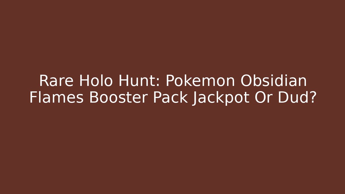 Rare Holo Hunt: Pokemon Obsidian Flames Booster Pack Jackpot Or Dud?