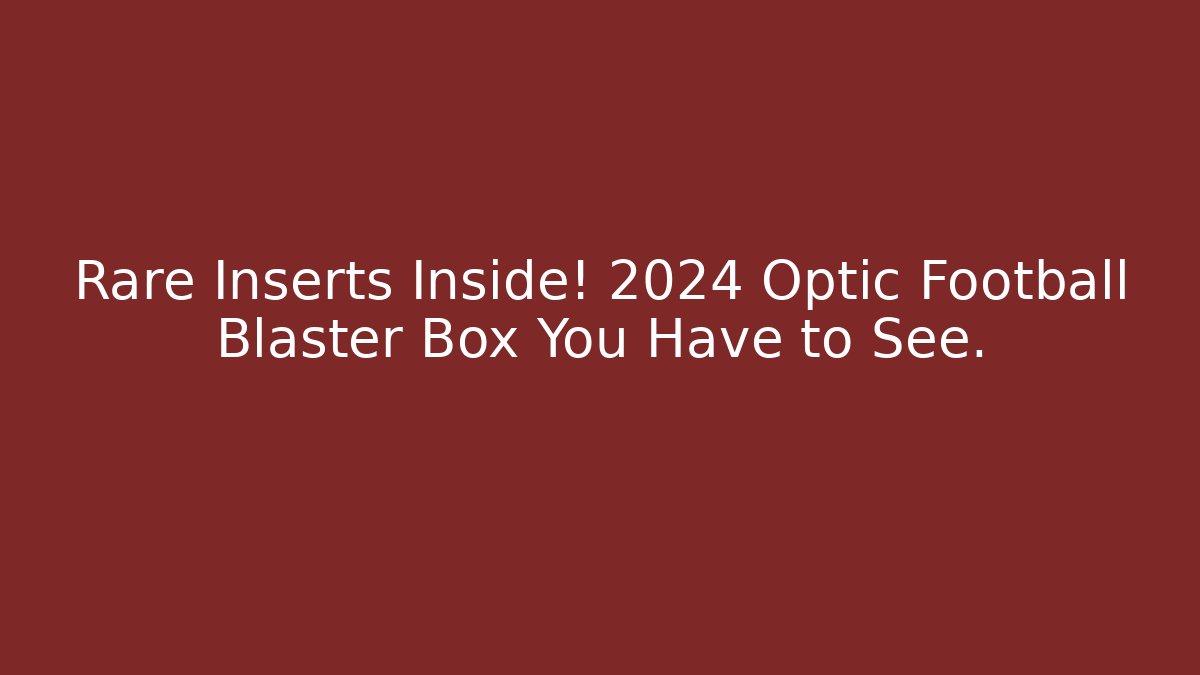 Rare Inserts Inside! 2024 Optic Football Blaster Box You Have to See.