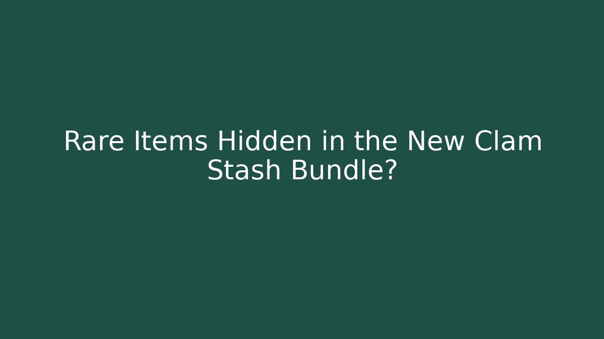 Rare Items Hidden in the New Clam Stash Bundle?