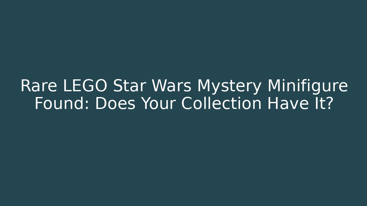 Rare LEGO Star Wars Mystery Minifigure Found: Does Your Collection Have It?