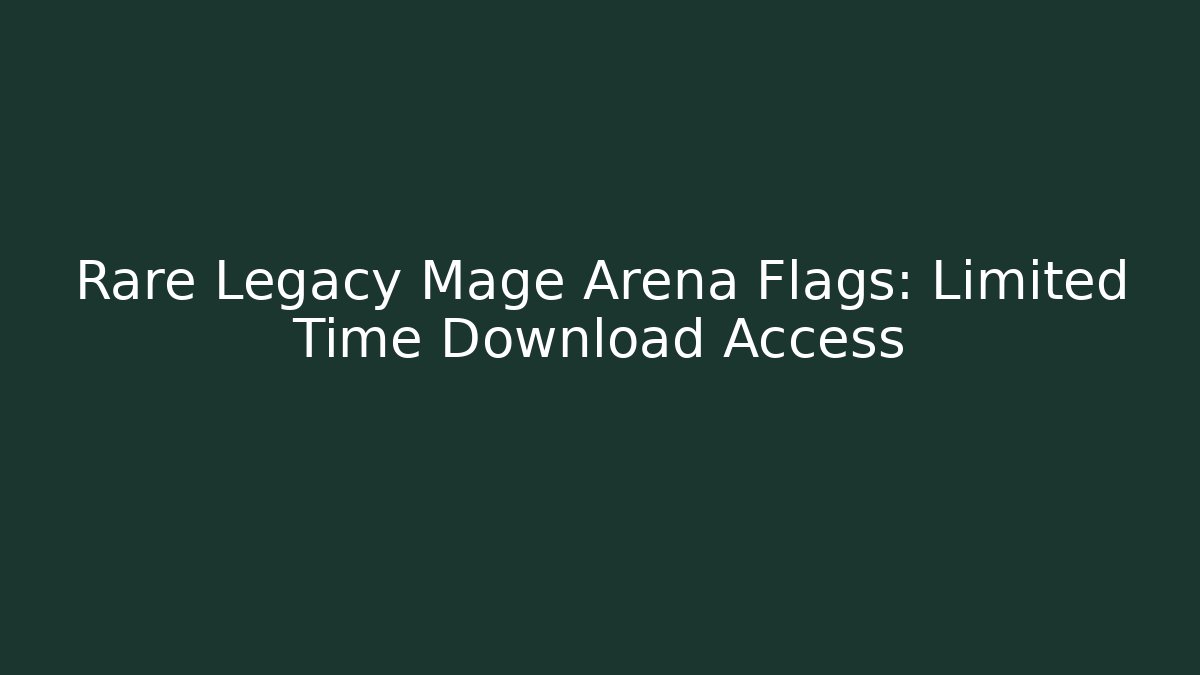 Rare Legacy Mage Arena Flags: Limited Time Download Access