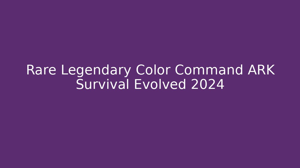 Rare Legendary Color Command ARK Survival Evolved 2024 - Create More Assets