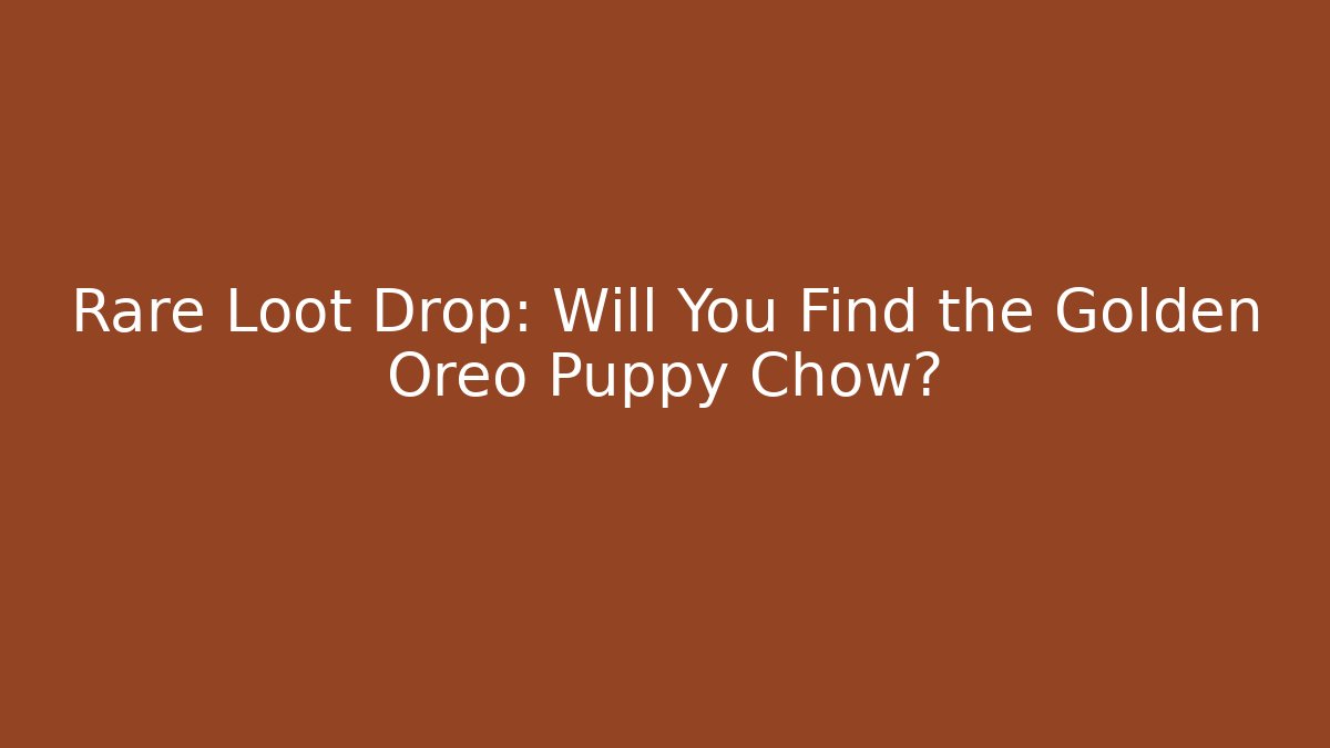 Rare Loot Drop: Will You Find the Golden Oreo Puppy Chow?