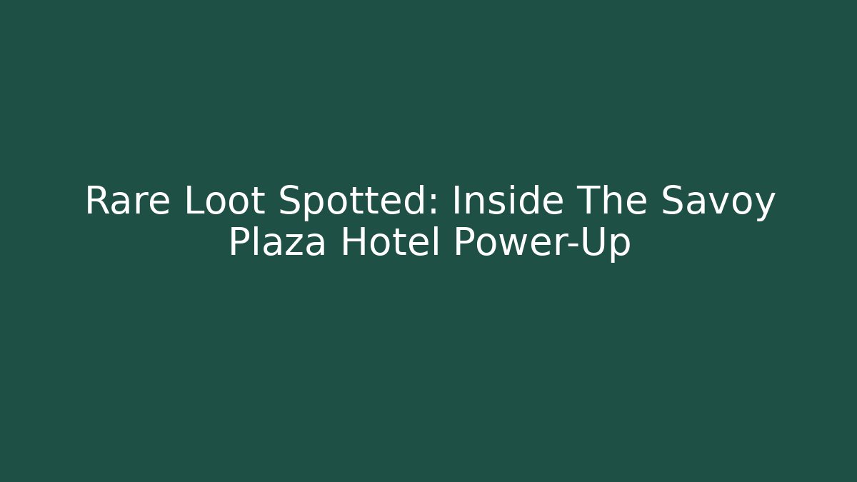 Rare Loot Spotted: Inside The Savoy Plaza Hotel Power-Up