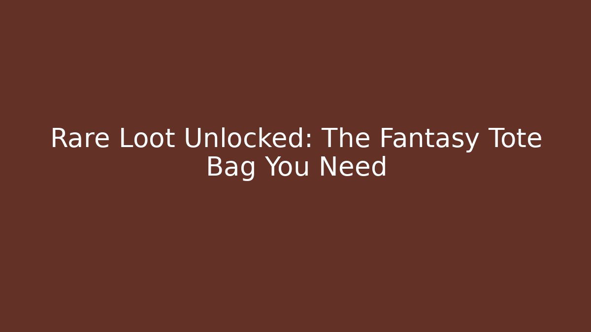 Rare Loot Unlocked: The Fantasy Tote Bag You Need