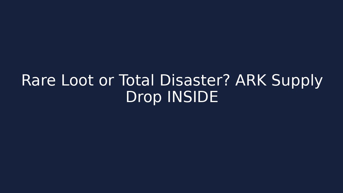 Rare Loot or Total Disaster? ARK Supply Drop INSIDE - Create More Assets