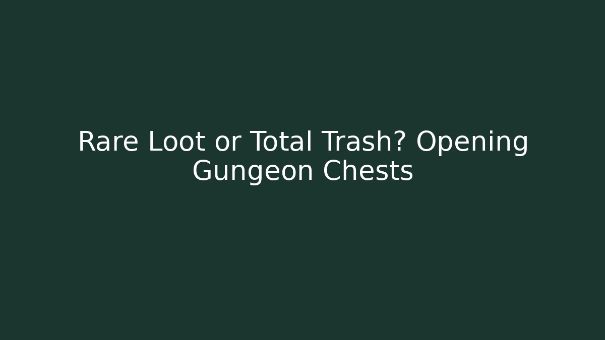 Rare Loot or Total Trash? Opening Gungeon Chests