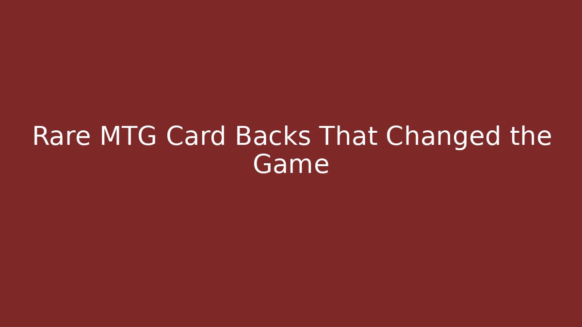 Rare MTG Card Backs That Changed the Game - Create More Assets