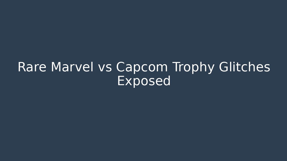 Rare Marvel vs Capcom Trophy Glitches Exposed