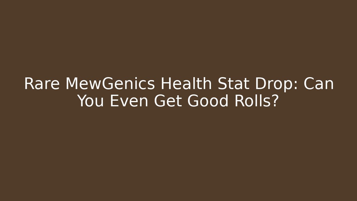 Rare MewGenics Health Stat Drop: Can You Even Get Good Rolls?