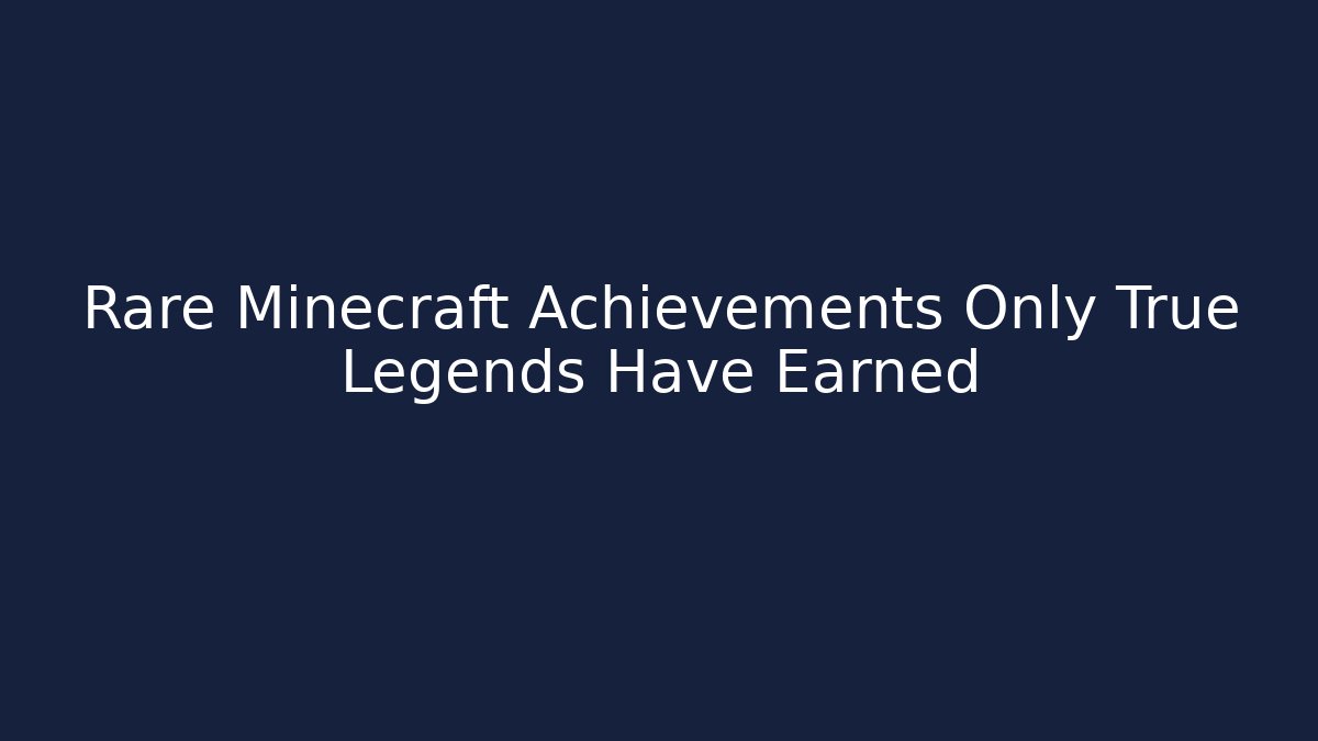 Rare Minecraft Achievements Only True Legends Have Earned