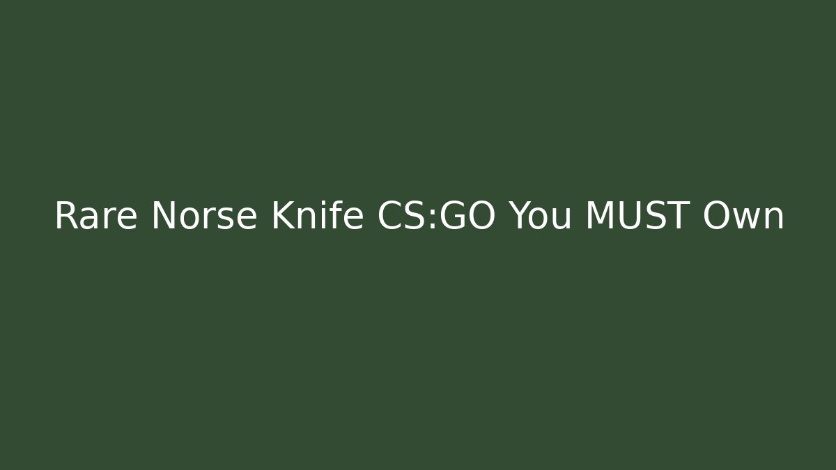Rare Norse Knife CS:GO You MUST Own