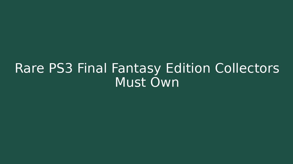 Rare PS3 Final Fantasy Edition Collectors Must Own