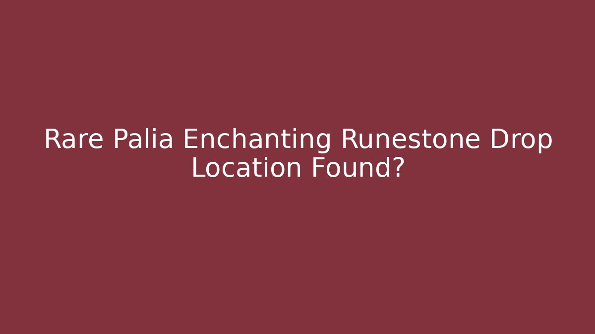 Rare Palia Enchanting Runestone Drop Location Found?