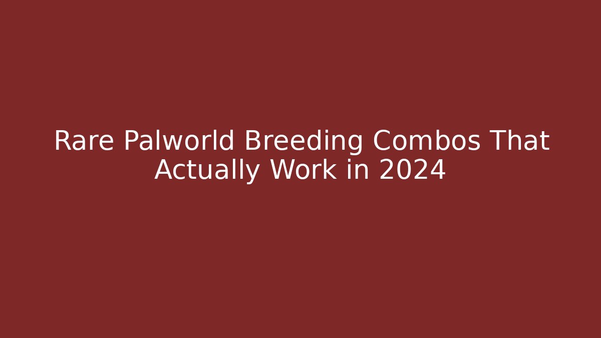 Rare Palworld Breeding Combos That Actually Work in 2024