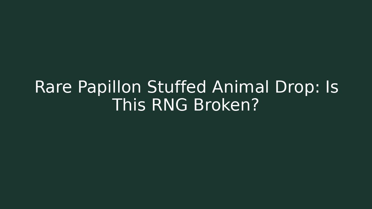 Rare Papillon Stuffed Animal Drop: Is This RNG Broken?