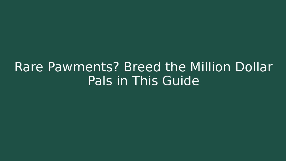 Rare Pawments? Breed the Million Dollar Pals in This Guide