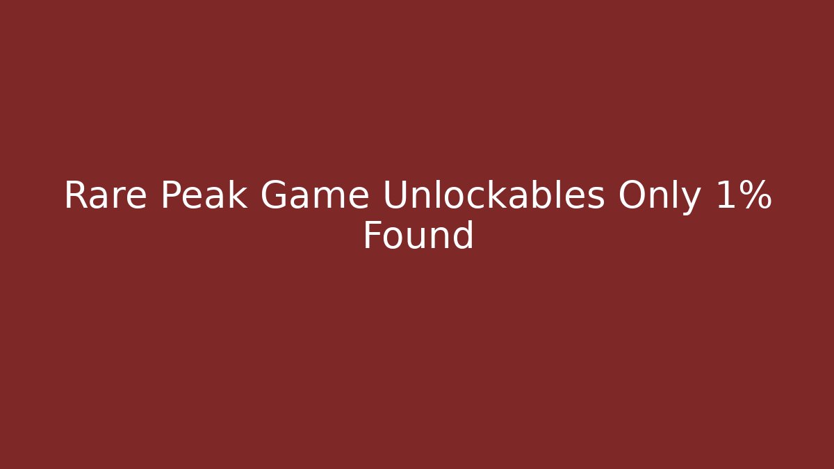 Rare Peak Game Unlockables Only 1% Found - Create More Assets