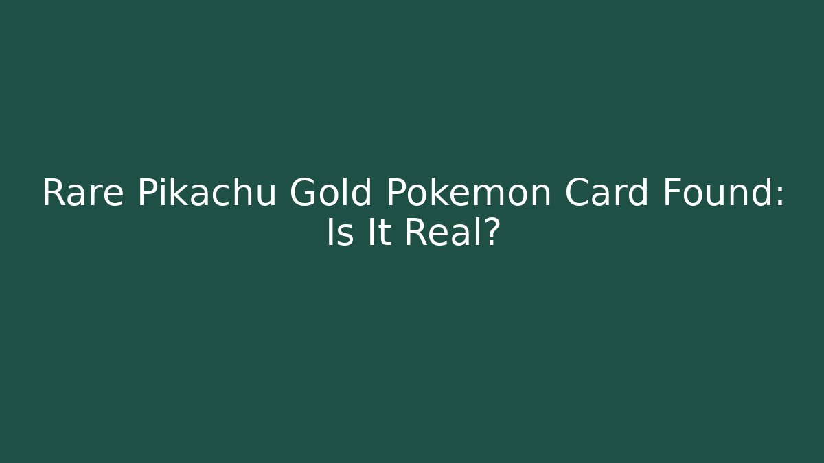 Rare Pikachu Gold Pokémon Card Found: Is It Real?