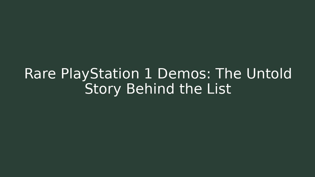 Rare PlayStation 1 Demos: The Untold Story Behind the List