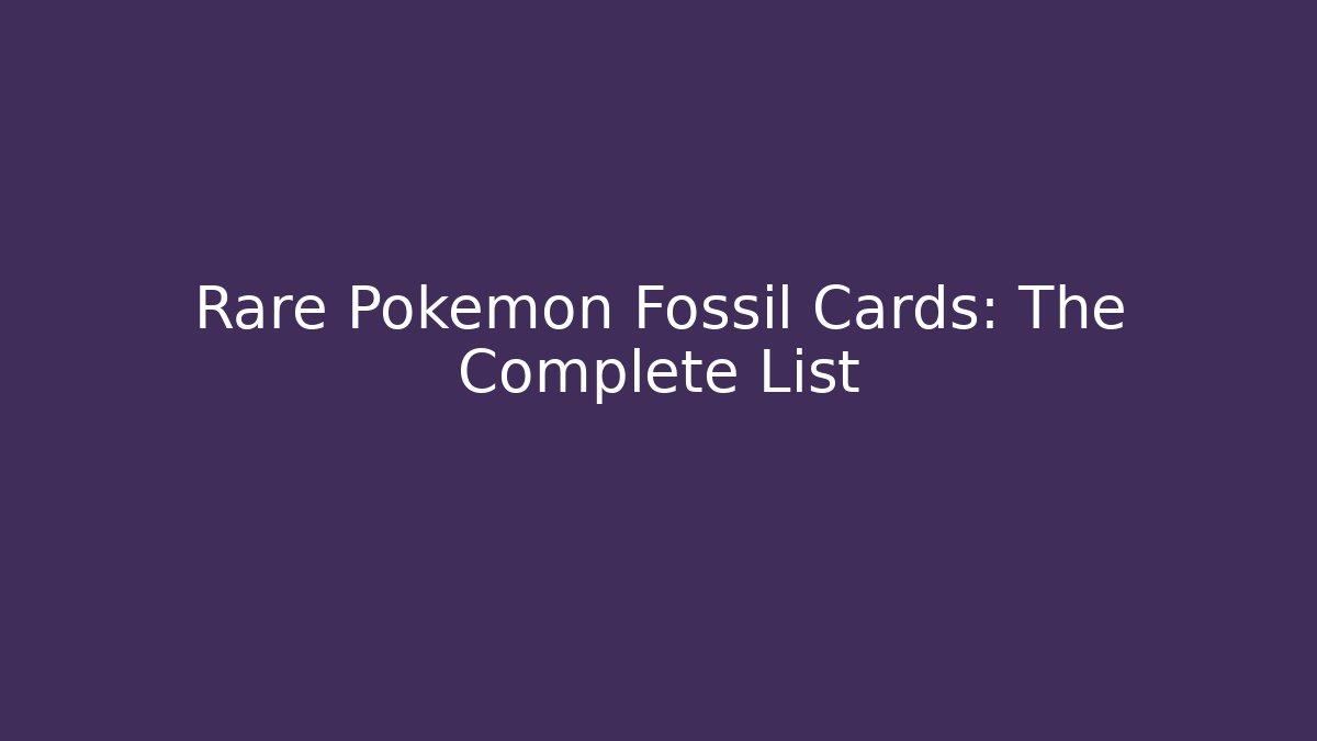 Rare Pokémon Fossil Cards: The Complete List