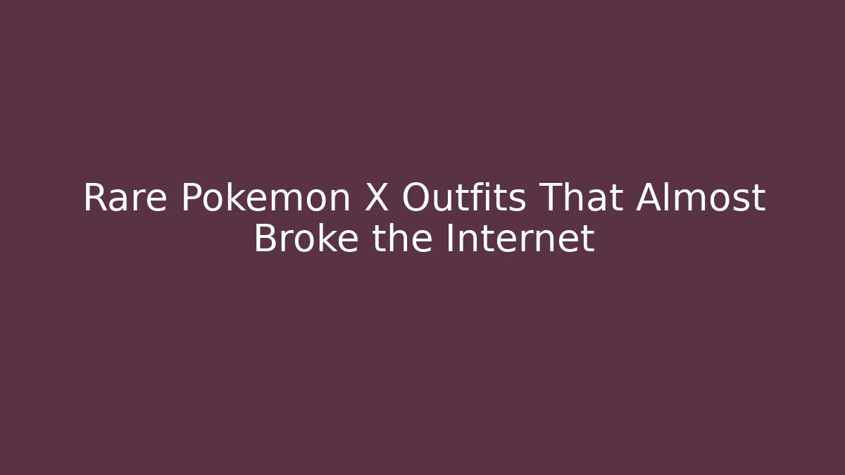 Rare Pokémon X Outfits That Almost Broke the Internet - Create More Assets