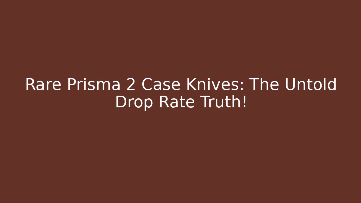 Rare Prisma 2 Case Knives: The Untold Drop Rate Truth!