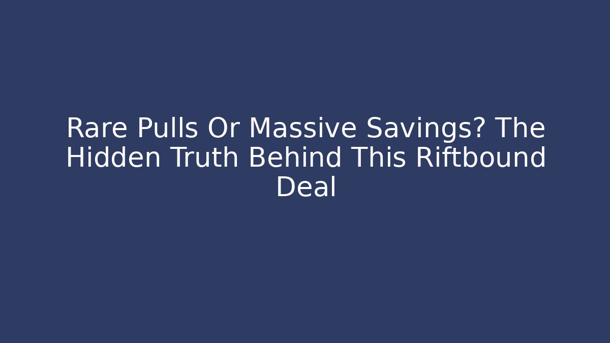 Rare Pulls Or Massive Savings? The Hidden Truth Behind This Riftbound Deal