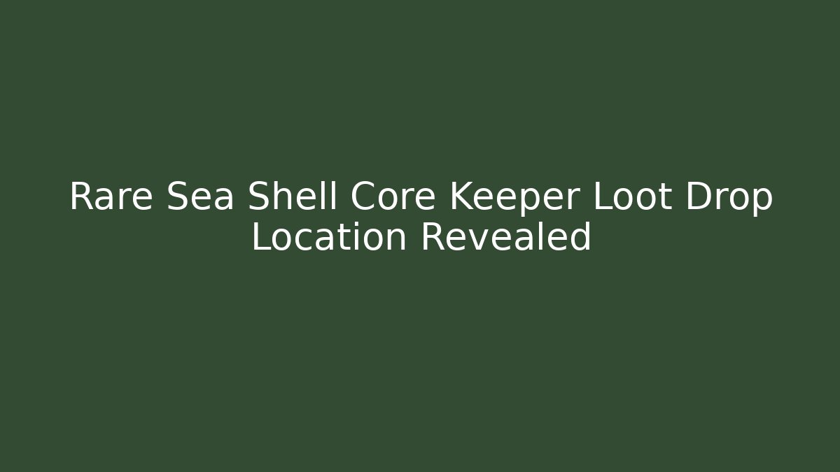 Rare Sea Shell Core Keeper Loot Drop Location Revealed