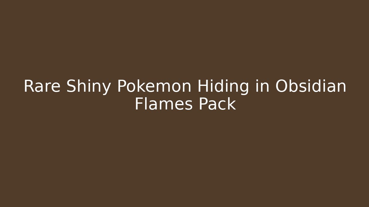 Rare Shiny Pokemon Hiding in Obsidian Flames Pack