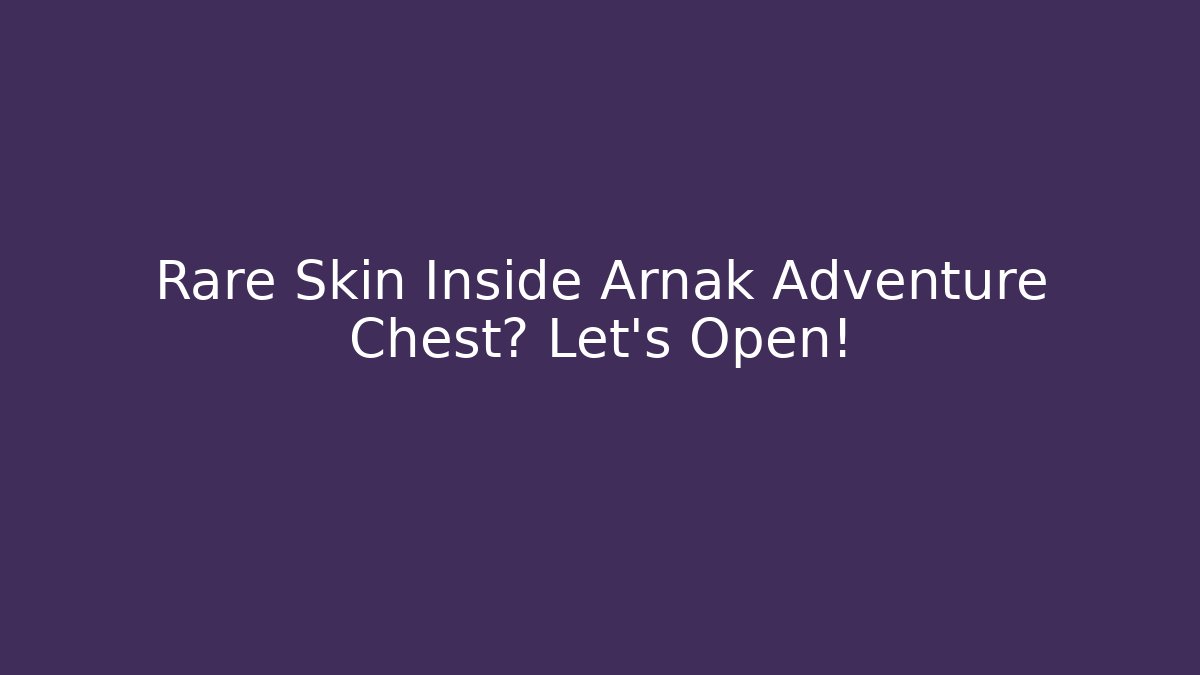 Rare Skin Inside Arnak Adventure Chest? Let’s Open! - Create More Assets
