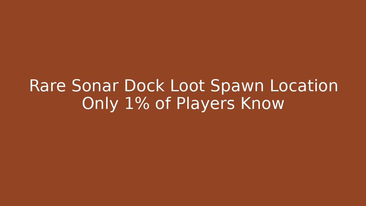 Rare Sonar Dock Loot Spawn Location Only 1% of Players Know