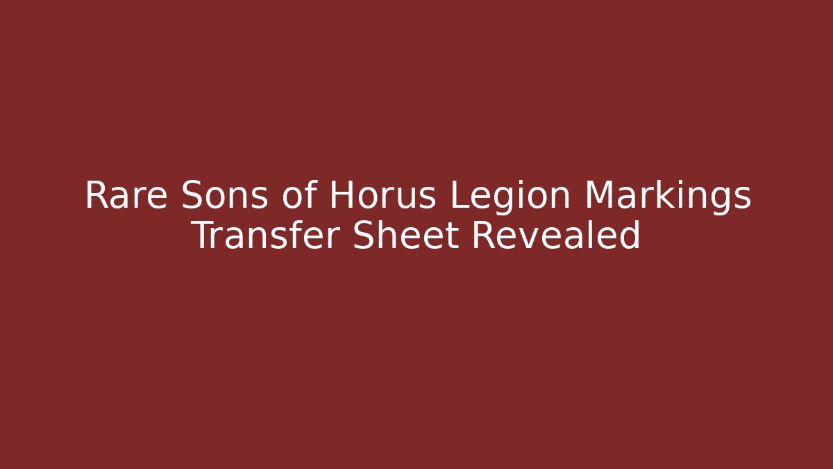 Rare Sons of Horus Legion Markings Transfer Sheet Revealed